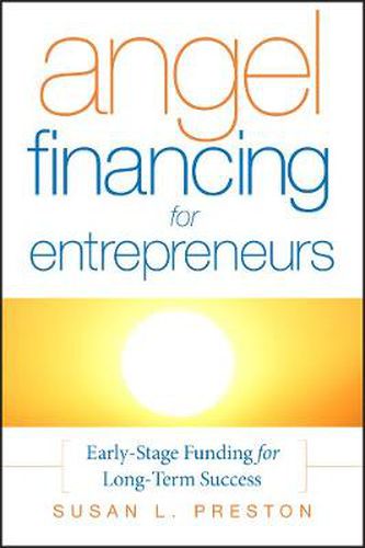 Angel Financing for Entrepreneurs: Early-stage Funding for Long-term Success