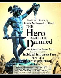 Cover image for The Hero and the Damned: An Opera in Four Acts, Individual Instrument Parts 1 of 2 (Woodwinds and Brass)