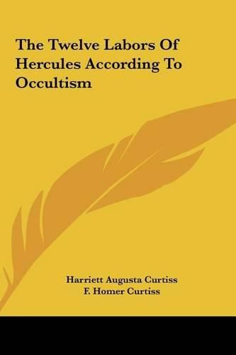 Cover image for The Twelve Labors of Hercules According to Occultism the Twelve Labors of Hercules According to Occultism