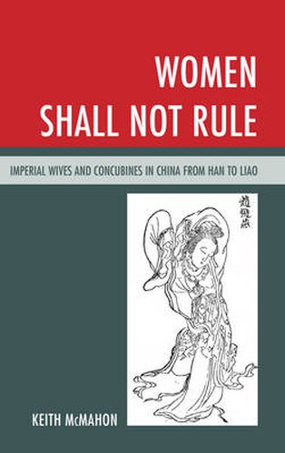 Cover image for Women Shall Not Rule: Imperial Wives and Concubines in China from Han to Liao