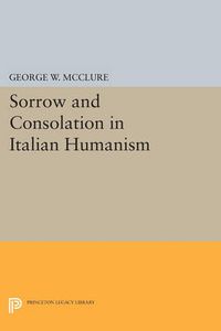 Cover image for Sorrow and Consolation in Italian Humanism