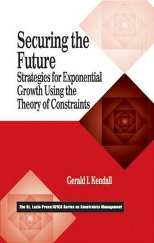 Cover image for Securing the Future: Strategies for Exponential Growth Using the Theory of Constraints