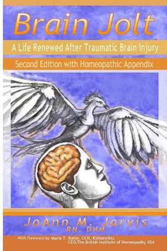 Cover image for Brain Jolt: A Life Renewed After Traumatic Brain Injury, Second Edition with Homeopathic Appendix