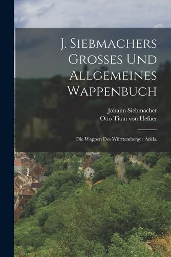 Cover image for J. Siebmachers grosses und allgemeines Wappenbuch