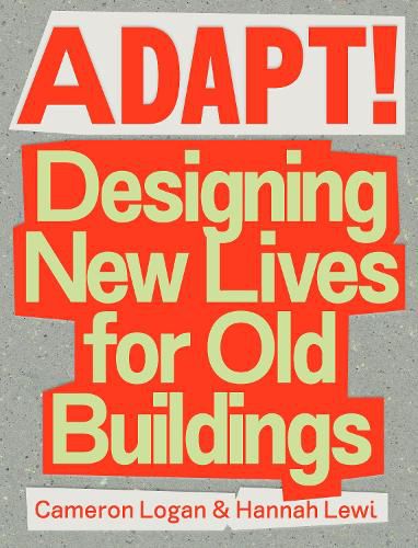 Cover image for Adapt: Designing New Lives for Old Buildings