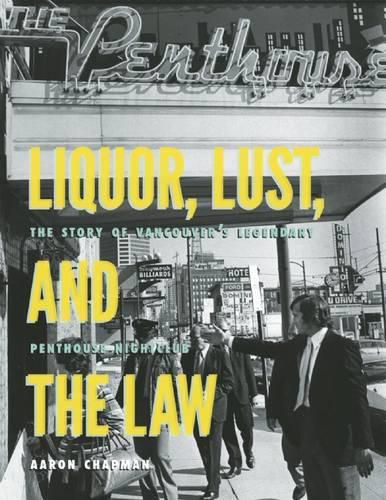 Liquor, Lust and the Law: The Story of Vancouvera's Legendary Penthouse Nightclub