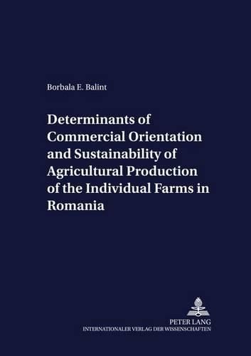 Cover image for Determinants of Commercial Orientation and Sustainability of Agricultural Production of the Individual Farms in Romania