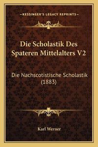 Cover image for Die Scholastik Des Spateren Mittelalters V2: Die Nachscotistische Scholastik (1883)