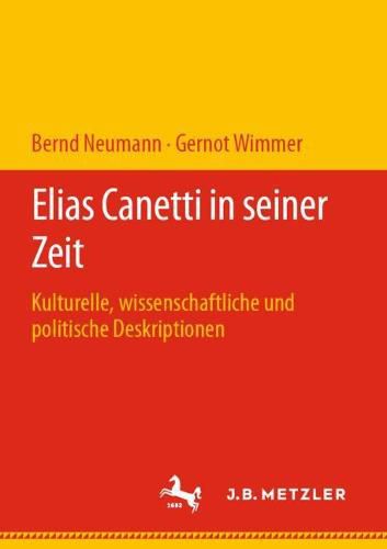 Elias Canetti in Seiner Zeit: Kulturelle, Wissenschaftliche Und Politische Deskriptionen