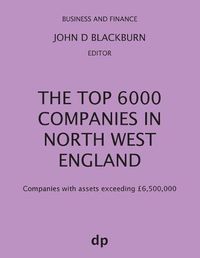 Cover image for The Top 6000 Companies in North West England: Companies with assets exceeding GBP6,500,000