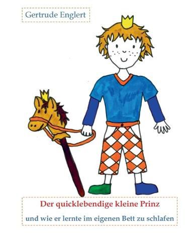 Cover image for Der quicklebendige kleine Prinz und wie er lernte im eingenen Bett zu schlafen