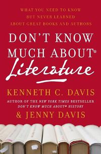 Cover image for Don't Know Much About(r) Literature: What You Need to Know But Never Learned about Great Books and Authors