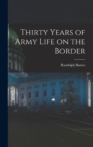 Cover image for Thirty Years of Army Life on the Border