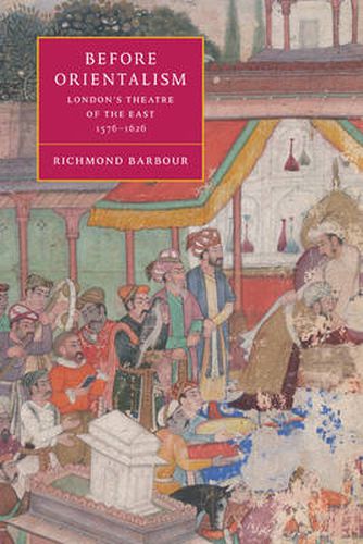 Cover image for Before Orientalism: London's Theatre of the East, 1576-1626