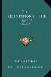 Cover image for The Presentation in the Temple: A Pageant