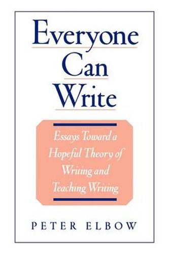 Cover image for Everyone Can Write: Essays Toward a Hopeful Theory of Writing and Teaching Writing