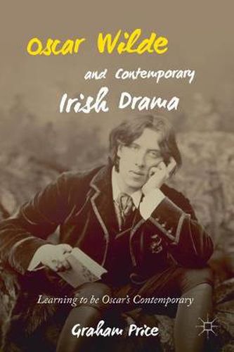 Cover image for Oscar Wilde and Contemporary Irish Drama: Learning to be Oscar's Contemporary