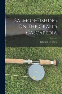 Cover image for Salmon-fishing On The Grand Cascapedia