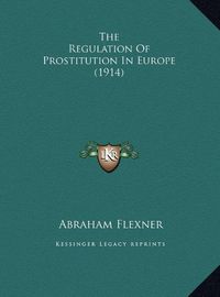 Cover image for The Regulation of Prostitution in Europe (1914)