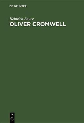 Oliver Cromwell: Ein Kampf Um Freiheit Und Diktatur. Der Roman Eines Revolutionars Und Diktators