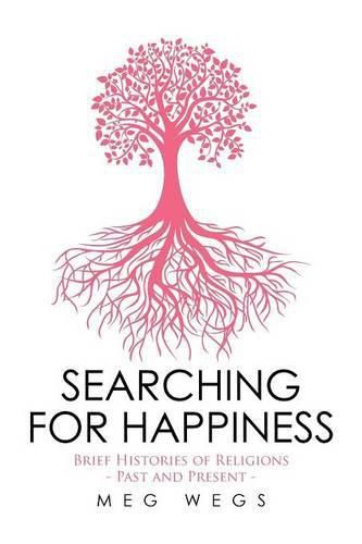 Cover image for Searching for Happiness: Brief Histories of Religions - Past and Present -