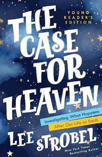 Cover image for The Case for Heaven Young Reader's Edition: Investigating What Happens After Our Life on Earth
