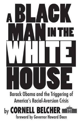 Cover image for A Black Man in the White House: Barack Obama and the Triggering of America's Racial-Aversion Crisis