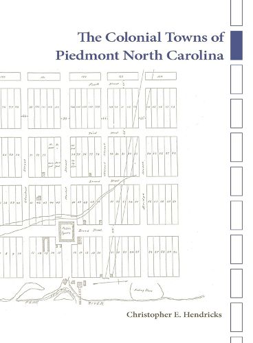 Cover image for The Colonial Towns of Piedmont North Carolina