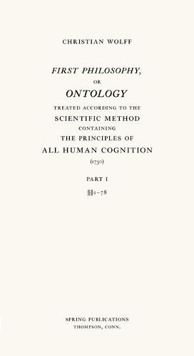 Cover image for First Philosophy, or Ontology: Treated According to the Scientific Method, Containing the Principles of All Human Cognition