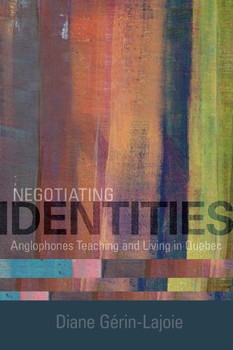 Cover image for Negotiating Identities: Anglophones Teaching and Living in Quebec