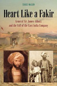 Cover image for Heart Like a Fakir: General Sir James Abbott and the Fall of the East India Company