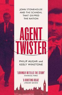 Cover image for Agent Twister: The True Story Behind the John Stonehouse Scandal that Gripped the Nation