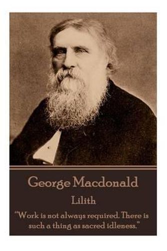 Cover image for George Macdonald - Lilith: Work is not always required. There is such a thing as sacred idleness.