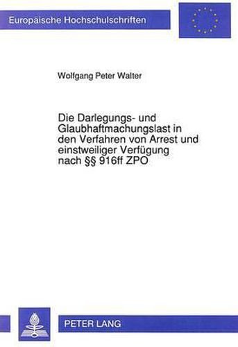 Die Darlegungs- Und Glaubhaftmachungslast in Den Verfahren Von Arrest Und Einstweiliger Verfuegung Nach 916ff Zpo