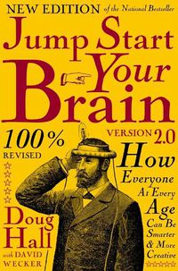 Cover image for Jump Start Your Brain: How Everyone at Every Age Can Be Smarter and More Productive