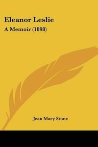 Cover image for Eleanor Leslie: A Memoir (1898)