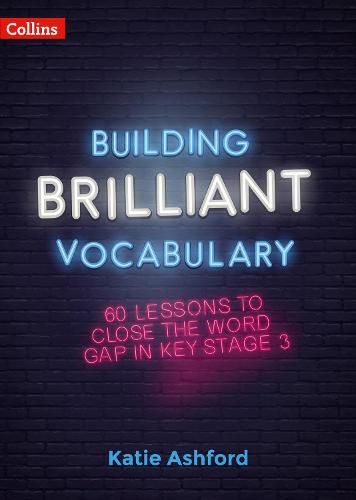 Cover image for Building Brilliant Vocabulary: 60 Lessons to Close the Word Gap in KS3