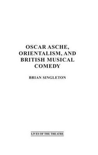 Cover image for Oscar Asche, Orientalism, and British Musical Comedy