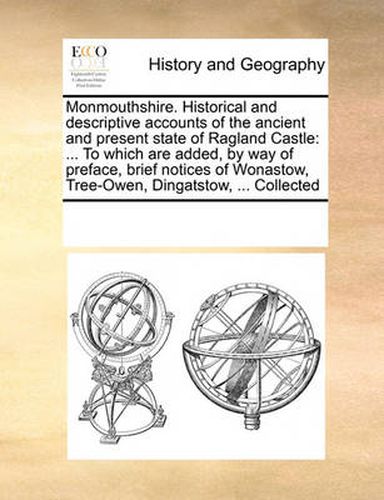 Cover image for Monmouthshire. Historical and Descriptive Accounts of the Ancient and Present State of Ragland Castle