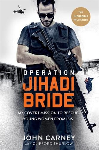 Cover image for Operation Jihadi Bride: My Covert Mission to Rescue Young Women from ISIS - The Incredible True Story