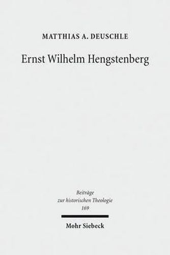 Ernst Wilhelm Hengstenberg: Ein Beitrag zur Erforschung des kirchlichen Konservatismus im Preussen des 19. Jahrhunderts