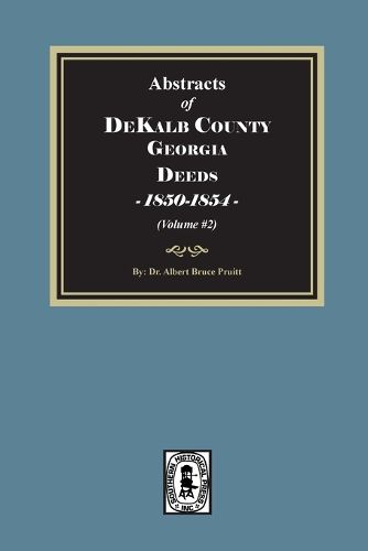 Cover image for Abstracts of DeKalb County, Georgia Deeds, 1850-1854. (Volume #2)