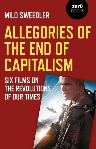 Cover image for Allegories of the End of Capitalism: Six Films on the Revolutions of Our Times