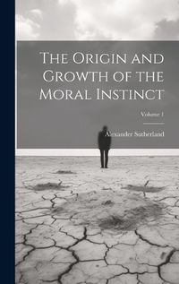 Cover image for The Origin and Growth of the Moral Instinct; Volume 1