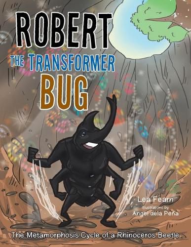 Cover image for Robert the Transformer Bug: The Metamorphosis Cycle of a Rhinoceros Beetle