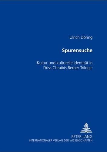 Spurensuche: Kultur Und Kulturelle Identitaet in Driss Chraibis Berber-Trilogie