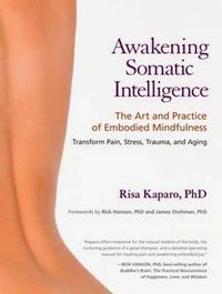 Cover image for Awakening Somatic Intelligence: The Art and Practice of Embodied Mindfulness