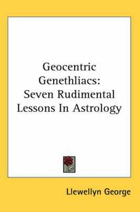 Cover image for Geocentric Genethliacs: Seven Rudimental Lessons in Astrology