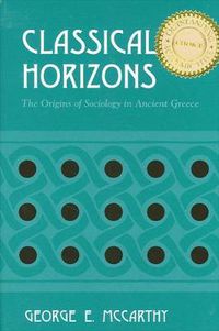 Cover image for Classical Horizons: The Origins of Sociology in Ancient Greece