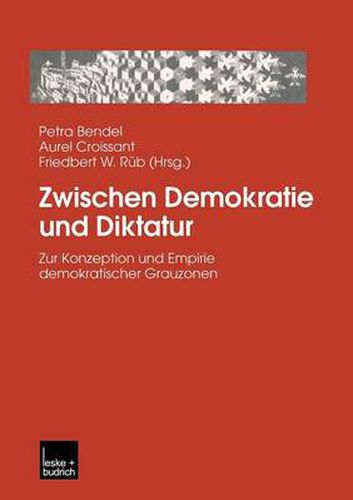 Cover image for Zwischen Demokratie Und Diktatur: Zur Konzeption Und Empirie Demokratischer Grauzonen